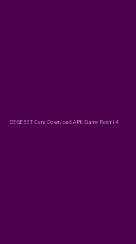 Tampilan Antarmuka Aplikasi Gegebet Cara Download Apk Game Resmi - 4