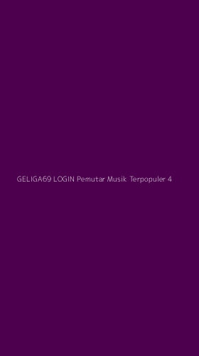Tampilan Antarmuka Aplikasi Geliga69 Login Pemutar Musik Terpopuler - 4