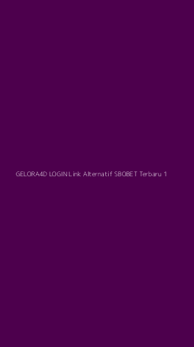 Tampilan Antarmuka Aplikasi Gelora4d Login Link Alternatif Sbobet Terbaru - 1