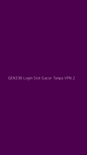 Tampilan Antarmuka Aplikasi Gen338 Login Slot Gacor Tanpa Vpn - 2