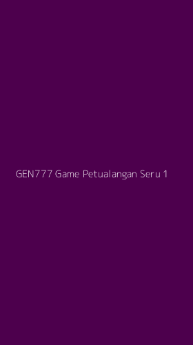 Tampilan Antarmuka Aplikasi Gen777 Game Petualangan Seru - 1