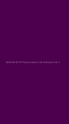 Tampilan Antarmuka Aplikasi Gerakan 99 Rtp Panduan Deposit Dan Withdraw Kilat - 3