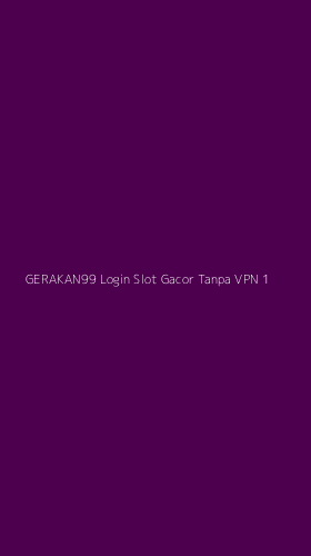 Tampilan Antarmuka Aplikasi Gerakan99 Login Slot Gacor Tanpa Vpn - 1
