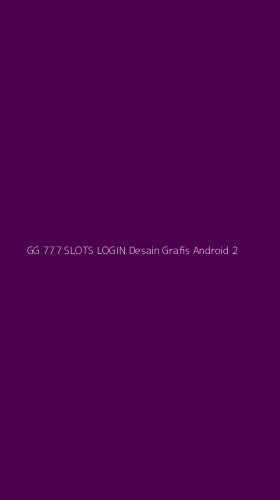 Tampilan Antarmuka Aplikasi Gg 777 Slots Login Desain Grafis Android - 2