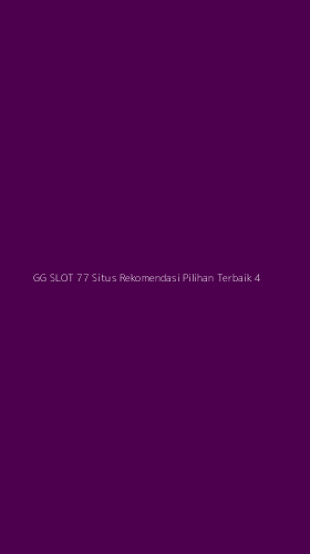 Tampilan Antarmuka Aplikasi Gg Slot 77 Situs Rekomendasi Pilihan Terbaik - 4
