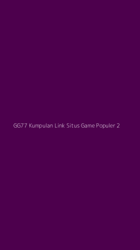 Tampilan Antarmuka Aplikasi Gg77 Kumpulan Link Situs Game Populer - 2