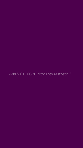 Tampilan Antarmuka Aplikasi Gg88 Slot Login Editor Foto Aesthetic - 3