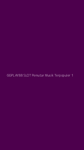 Tampilan Antarmuka Aplikasi Ggplay88 Slot Pemutar Musik Terpopuler - 1