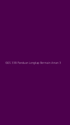 Tampilan Antarmuka Aplikasi Ggs 338 Panduan Lengkap Bermain Aman - 3