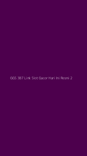 Tampilan Antarmuka Aplikasi Ggs 387 Link Slot Gacor Hari Ini Resmi - 2