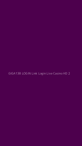 Tampilan Antarmuka Aplikasi Giga138 Login Link Login Live Casino Hd - 2