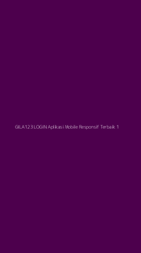 Tampilan Antarmuka Aplikasi Gila123 Login Aplikasi Mobile Responsif Terbaik - 1