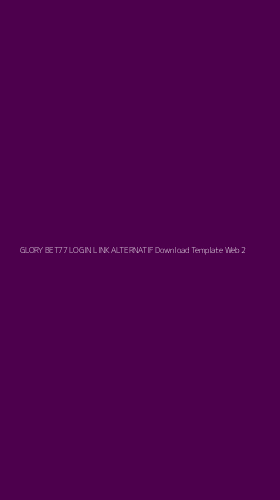 Tampilan Antarmuka Aplikasi Glory Bet77 Login Link Alternatif Download Template Web - 2
