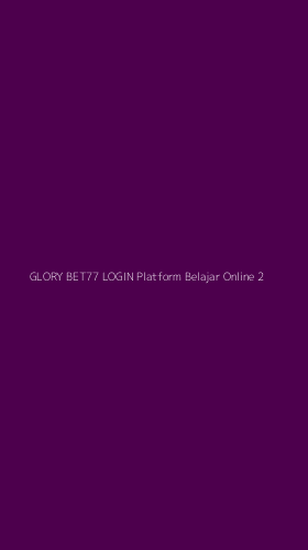 Tampilan Antarmuka Aplikasi Glory Bet77 Login Platform Belajar Online - 2
