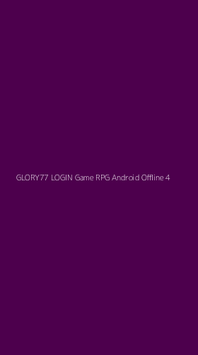 Tampilan Antarmuka Aplikasi Glory77 Login Game Rpg Android Offline - 4