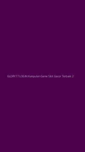 Tampilan Antarmuka Aplikasi Glory77 Login Kumpulan Game Slot Gacor Terbaik - 2