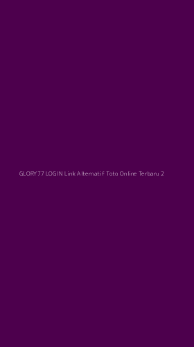 Tampilan Antarmuka Aplikasi Glory77 Login Link Alternatif Toto Online Terbaru - 2