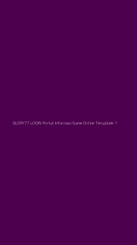 Tampilan Antarmuka Aplikasi Glory77 Login Portal Informasi Game Online Terupdate - 1