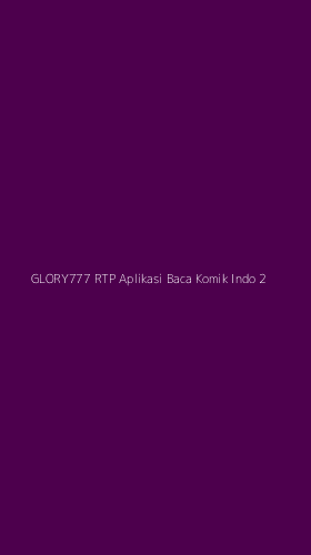 Tampilan Antarmuka Aplikasi Glory777 Rtp Aplikasi Baca Komik Indo - 2