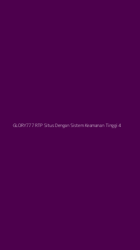 Tampilan Antarmuka Aplikasi Glory777 Rtp Situs Dengan Sistem Keamanan Tinggi - 4
