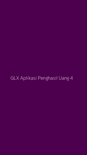 Tampilan Antarmuka Aplikasi Glx Aplikasi Penghasil Uang - 4