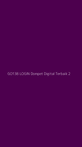 Tampilan Antarmuka Aplikasi Go138 Login Dompet Digital Terbaik - 2