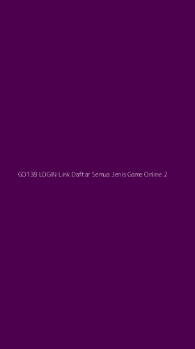 Tampilan Antarmuka Aplikasi Go138 Login Link Daftar Semua Jenis Game Online - 2