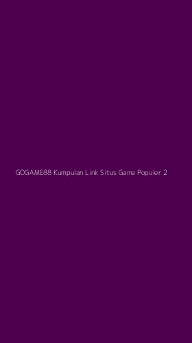 Tampilan Antarmuka Aplikasi Gogame88 Kumpulan Link Situs Game Populer - 2
