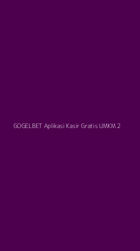 Tampilan Antarmuka Aplikasi Gogelbet Aplikasi Kasir Gratis Umkm - 2