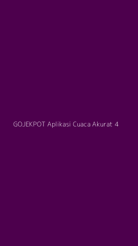 Tampilan Antarmuka Aplikasi Gojekpot Aplikasi Cuaca Akurat - 4