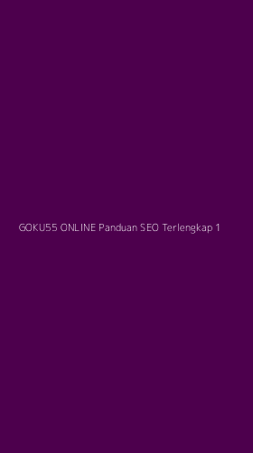 Tampilan Antarmuka Aplikasi Goku55 Online Panduan Seo Terlengkap - 1