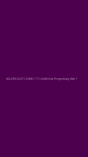 Tampilan Antarmuka Aplikasi Golden Slot Casino 777 Login Alat Pengembang Web - 1