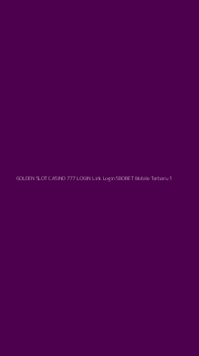 Tampilan Antarmuka Aplikasi Golden Slot Casino 777 Login Link Login Sbobet Mobile Terbaru - 1
