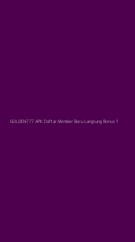 Tampilan Antarmuka Aplikasi Golden777 Apk Daftar Member Baru Langsung Bonus - 1