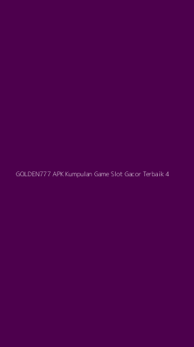Tampilan Antarmuka Aplikasi Golden777 Apk Kumpulan Game Slot Gacor Terbaik - 4