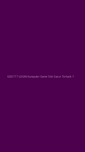 Tampilan Antarmuka Aplikasi Goo777 Login Kumpulan Game Slot Gacor Terbaik - 1