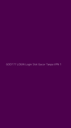 Tampilan Antarmuka Aplikasi Goo777 Login Login Slot Gacor Tanpa Vpn - 1