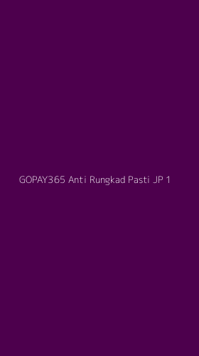 Tampilan Antarmuka Aplikasi Gopay365 Anti Rungkad Pasti Jp - 1