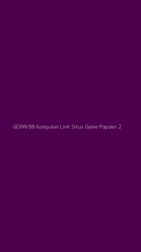 Tampilan Antarmuka Aplikasi Gopay88 Kumpulan Link Situs Game Populer - 2