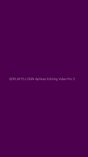 Tampilan Antarmuka Aplikasi Goplay55 Login Aplikasi Editing Video Pro - 3