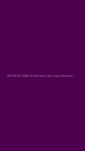 Tampilan Antarmuka Aplikasi Goplay55 Login Cara Recovery Akun Lupa Password - 2