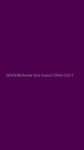 Tampilan Antarmuka Aplikasi Gosok88 Bandar Bola Deposit Dana Ovo - 1