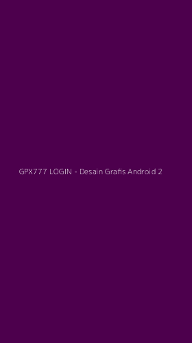 Tampilan Antarmuka Aplikasi GPX777 LOGIN - Desain Grafis Android - 2