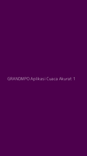 Tampilan Antarmuka Aplikasi Grandmpo Aplikasi Cuaca Akurat - 1