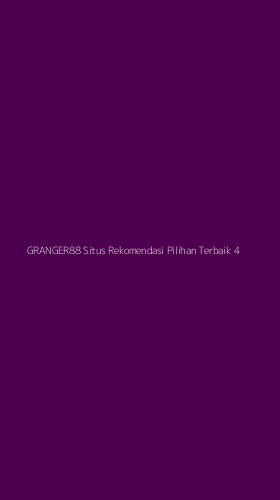 Tampilan Antarmuka Aplikasi Granger88 Situs Rekomendasi Pilihan Terbaik - 4