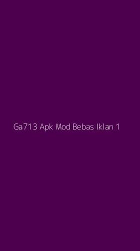 Tampilan Antarmuka Aplikasi Ga713 Apk Mod Bebas Iklan - 1