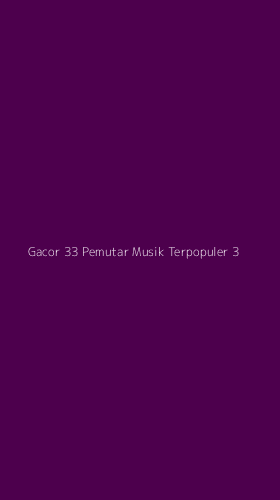 Tampilan Antarmuka Aplikasi Gacor 33 Pemutar Musik Terpopuler - 3