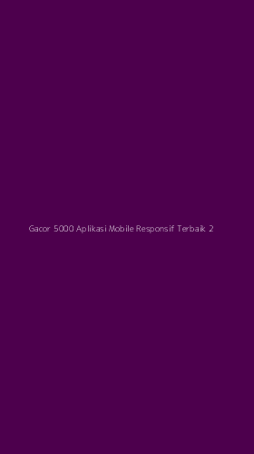 Tampilan Antarmuka Aplikasi Gacor 5000 Aplikasi Mobile Responsif Terbaik - 2