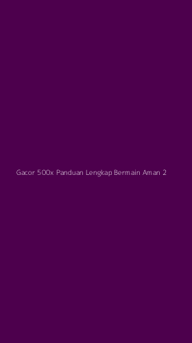 Tampilan Antarmuka Aplikasi Gacor 500x Panduan Lengkap Bermain Aman - 2