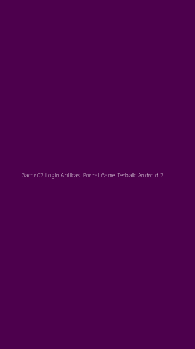 Tampilan Antarmuka Aplikasi Gacor02 Login Aplikasi Portal Game Terbaik Android - 2